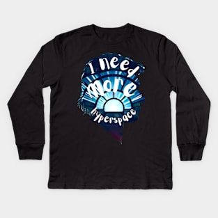 I Need More Hyperspace - Sci-Fi Kids Long Sleeve T-Shirt